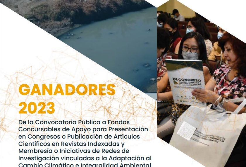 GANADORES 2023 De la Convocatoria Pública a Fondos Concursables de Apoyo para Presentación en Congresos o Publicación de Artículos Científicos en Revistas Indexadas y Membresía o Iniciativas de Redes de Investigación vinculadas a la Adaptación al Cambio Climático e Integralidad Ambiental