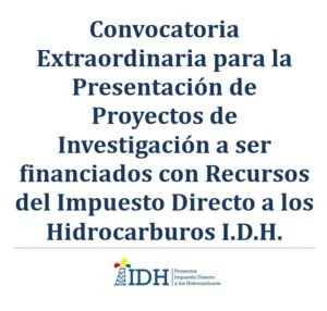 Lee más sobre el artículo Convocatoria Extraordinaria para la Presentación de Proyectos de Investigación a ser financiados con Recursos del Impuesto Directo a los Hidrocarburos I.D.H.