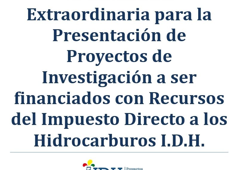 Convocatoria Extraordinaria para la Presentación de Proyectos de Investigación a ser financiados con Recursos del Impuesto Directo a los Hidrocarburos I.D.H.